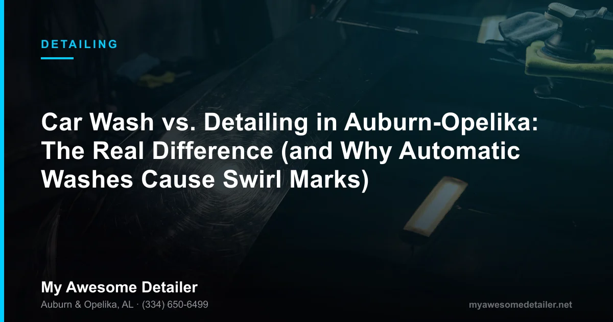 Car wash vs professional detailing comparison — My Awesome Detailer, Opelika AL