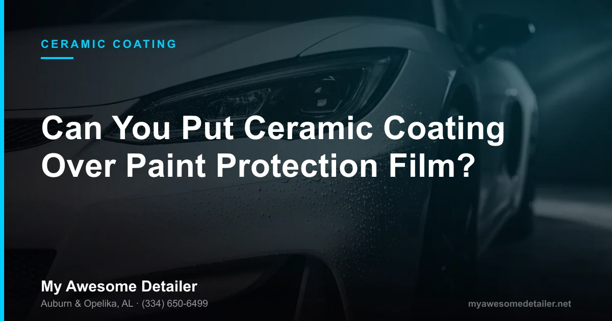 Ceramic coating applied over paint protection film on a vehicle hood in Auburn AL by My Awesome Detailer, Opelika AL