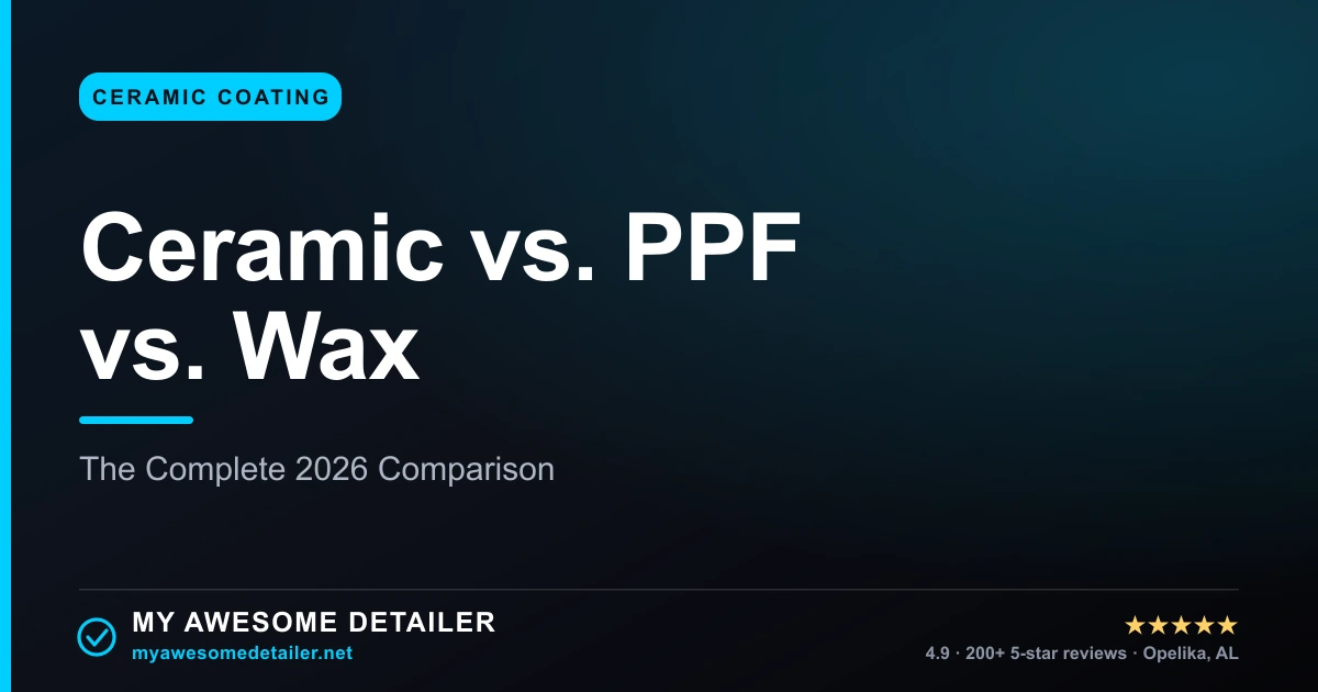 Ceramic coating vs PPF vs wax comparison - My Awesome Detailer, Opelika AL