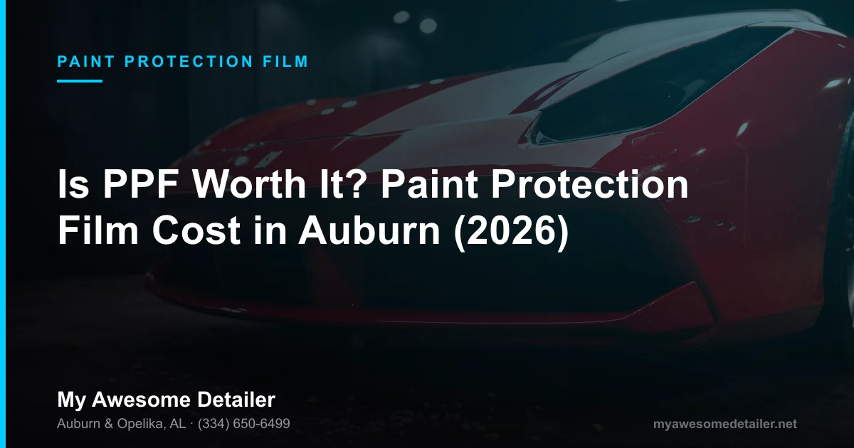 Paint protection film cost and clear bra pricing - My Awesome Detailer, Opelika AL