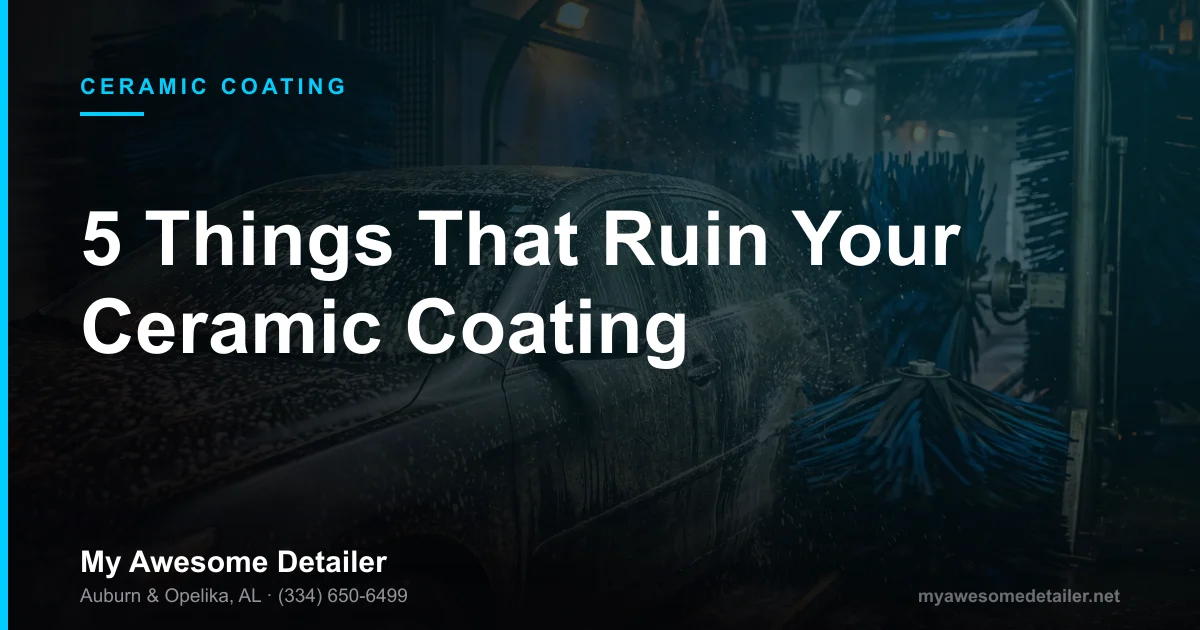 Things that ruin ceramic coating shown on a car exterior in Auburn AL, from My Awesome Detailer, Opelika AL