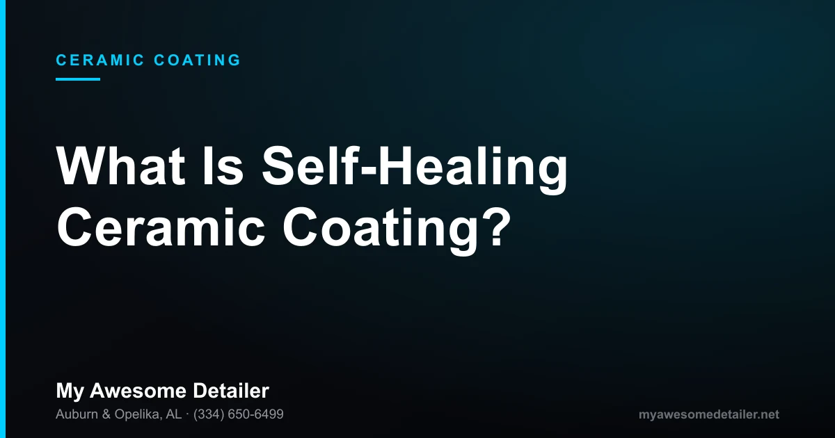 Self-healing ceramic coating explained: heat-reactive paint protection film top coat versus a hard ceramic coating layer, My Awesome Detailer, Opelika AL