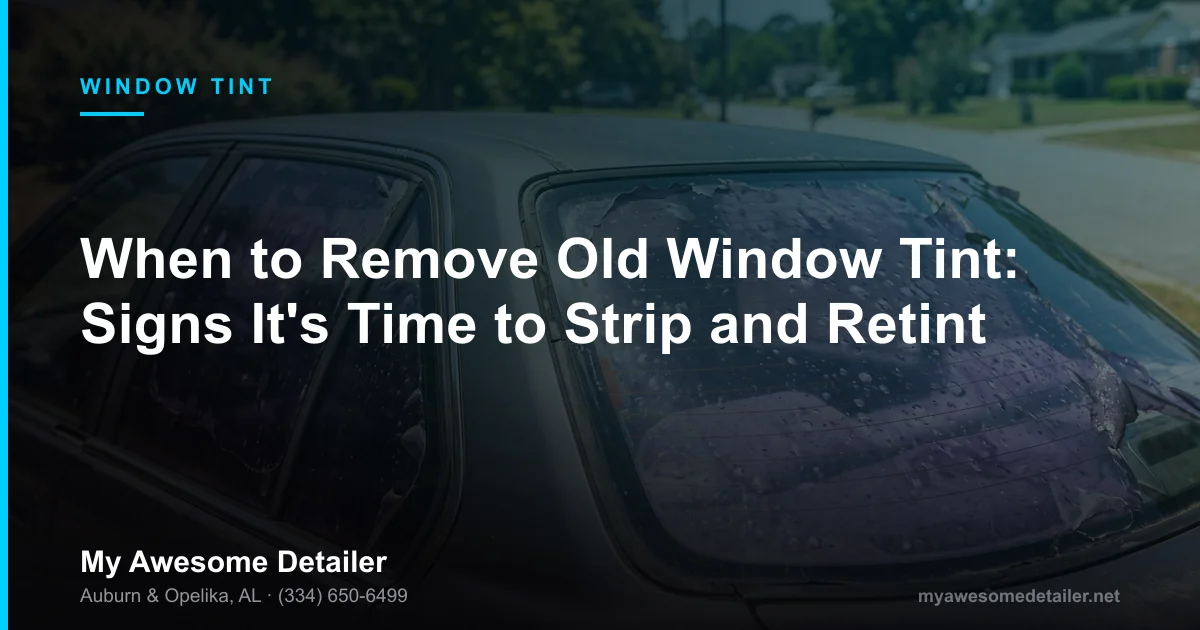 When to remove old window tint, purple bubbling tint on a car window, My Awesome Detailer, Opelika AL