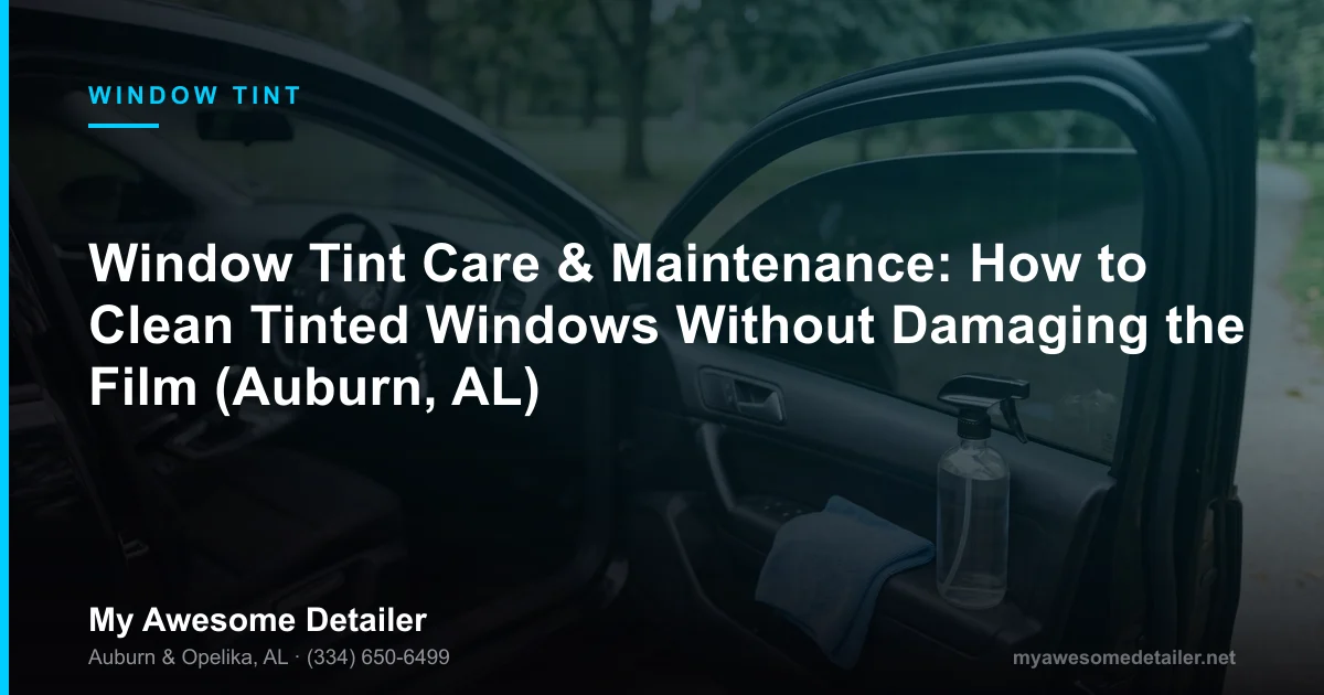 How to clean tinted windows with microfiber and ammonia-free cleaner, window tint care and maintenance by My Awesome Detailer, Opelika AL
