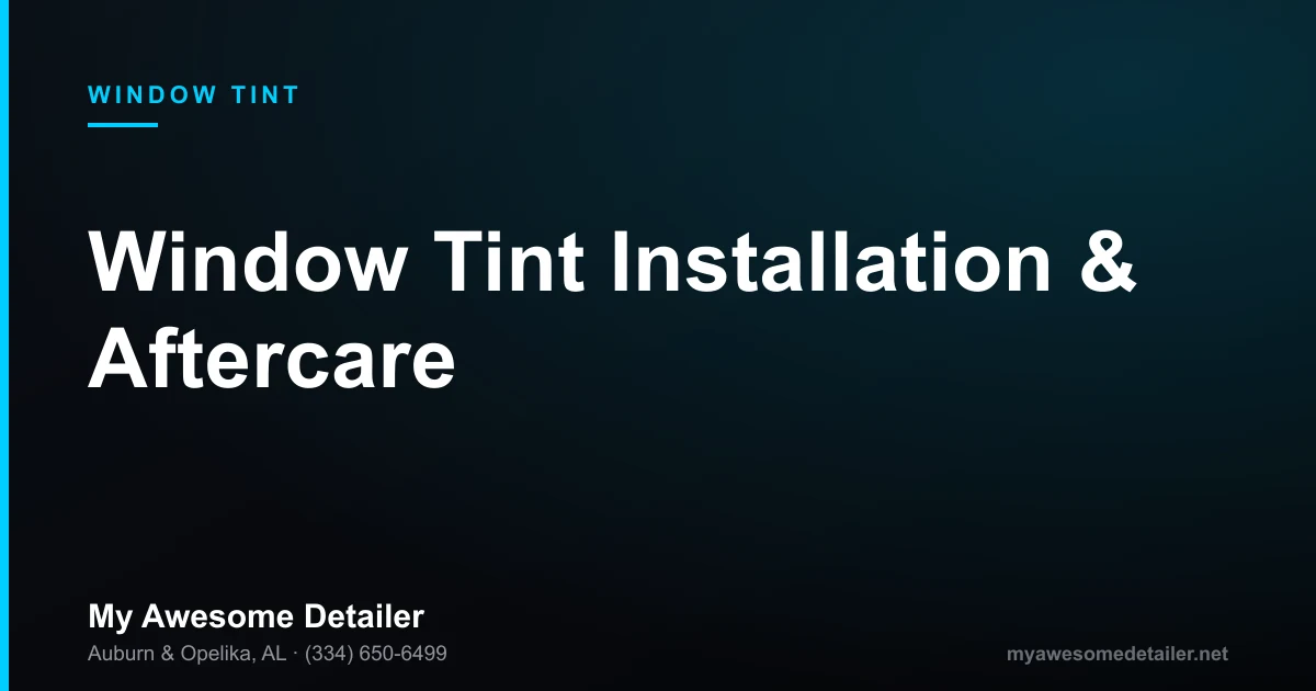 Window tint installation and aftercare in Auburn AL showing film application on a vehicle window at My Awesome Detailer, Opelika AL