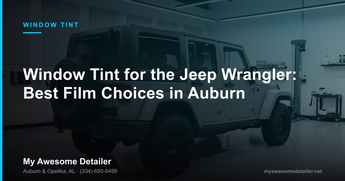 Jeep Wrangler window tint with ceramic film on the hardtop and door glass, installed by My Awesome Detailer, Opelika AL